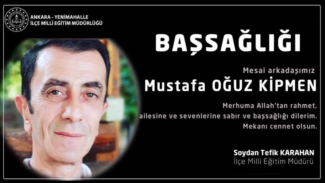 Değerli Mesai Arkadaşımız Mustafa Oğuz KİPMEN'i Kaybettik